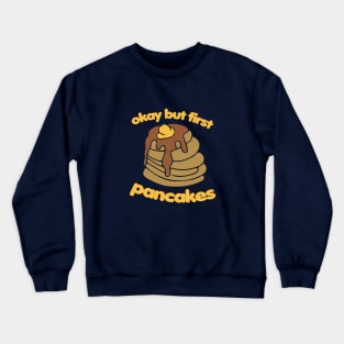 Okay but first pancakes Crewneck Sweatshirt